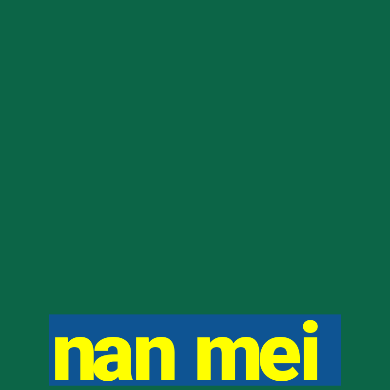 nan mei