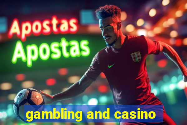 gambling and casino