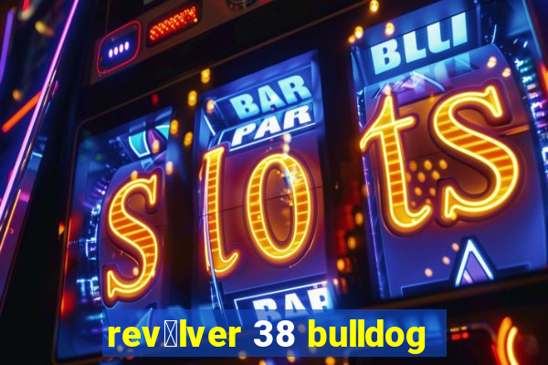 rev贸lver 38 bulldog