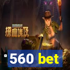 560 bet