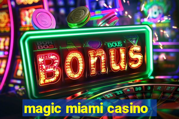 magic miami casino