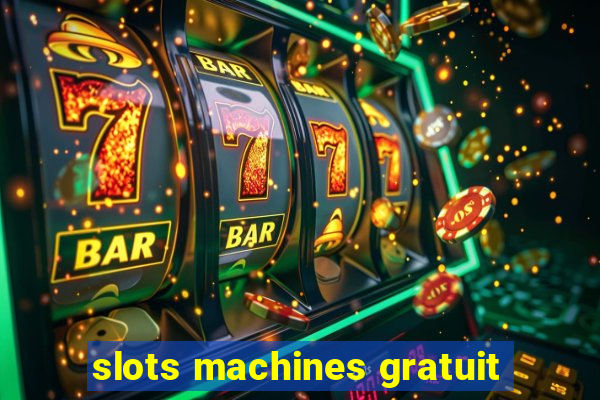 slots machines gratuit