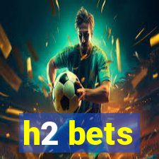 h2 bets