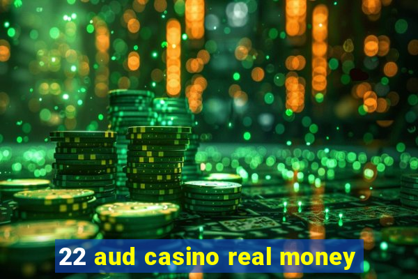 22 aud casino real money