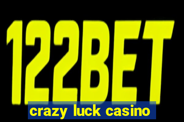 crazy luck casino