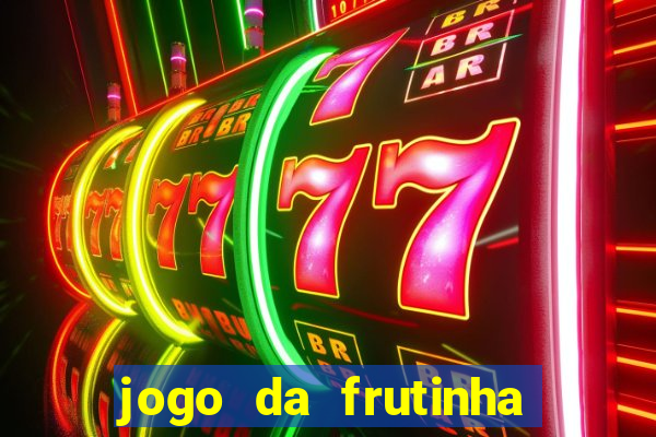 jogo da frutinha para ganhar dinheiro