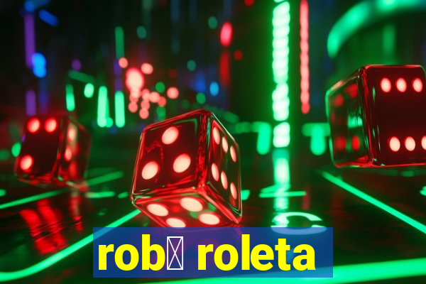 rob么 roleta