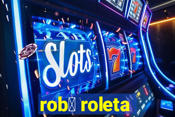 rob么 roleta