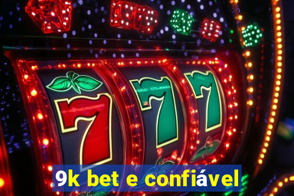 9k bet e confiável