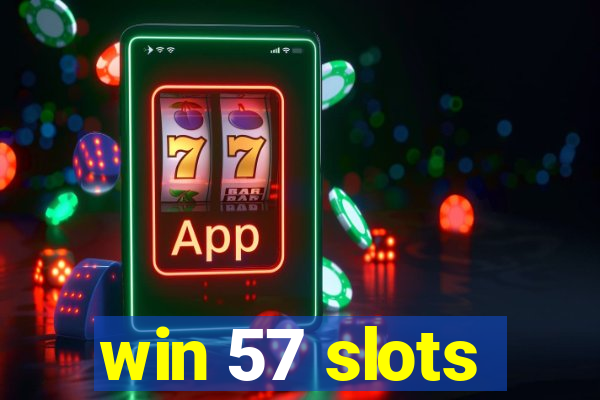 win 57 slots