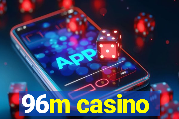 96m casino