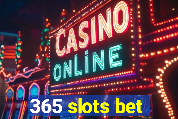 365 slots bet