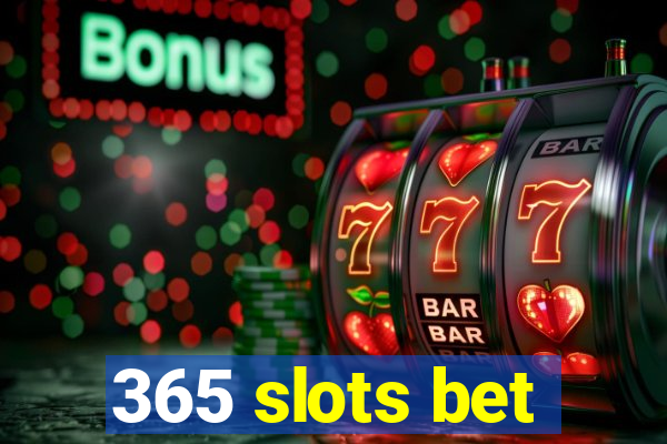 365 slots bet