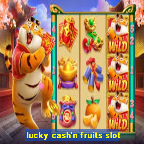 lucky cash'n fruits slot