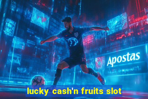 lucky cash'n fruits slot