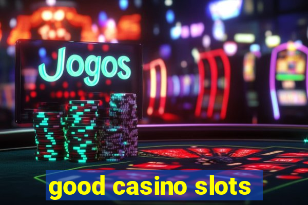 good casino slots