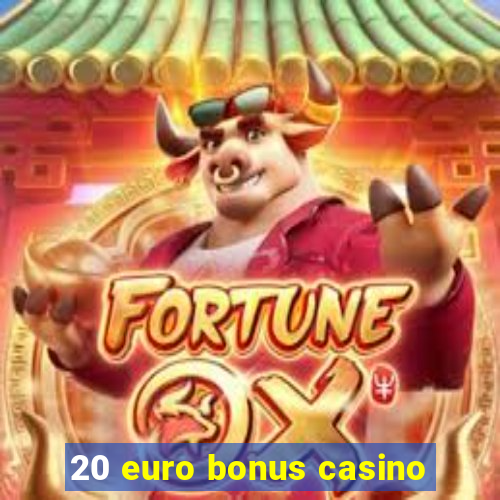 20 euro bonus casino