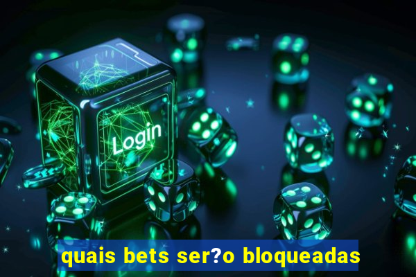 quais bets ser?o bloqueadas