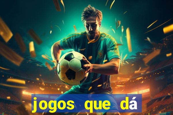 jogos que dá dinheiro na hora