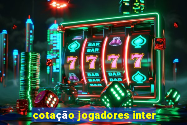 cotação jogadores inter