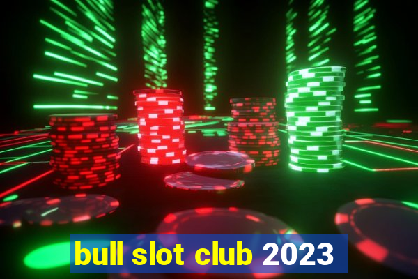 bull slot club 2023