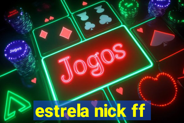 estrela nick ff