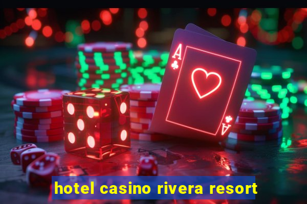 hotel casino rivera resort