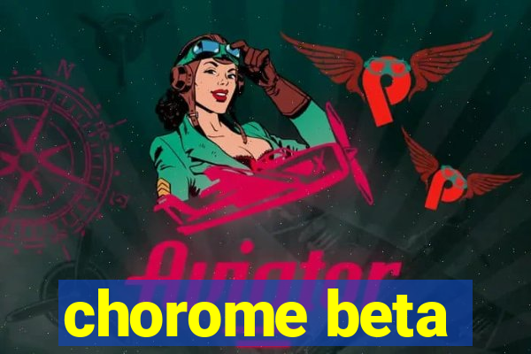 chorome beta