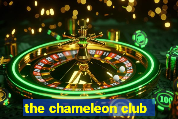 the chameleon club