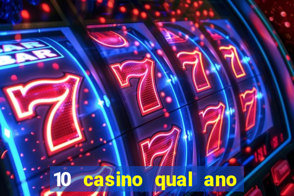 10 casino qual ano de lan?amento