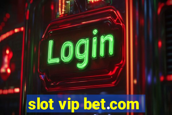 slot vip bet.com