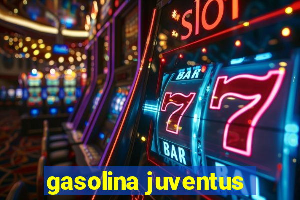 gasolina juventus