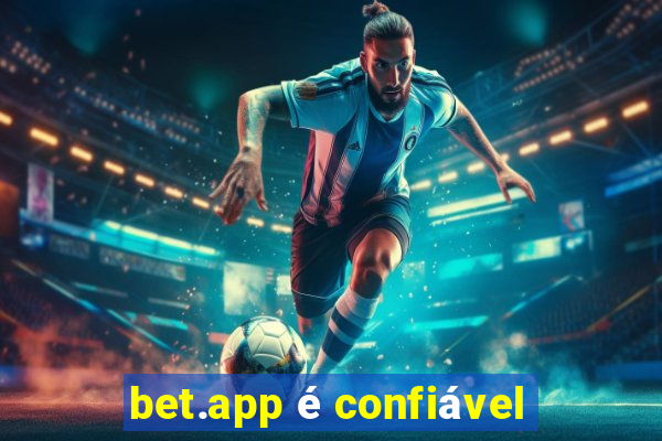 bet.app é confiável