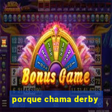 porque chama derby