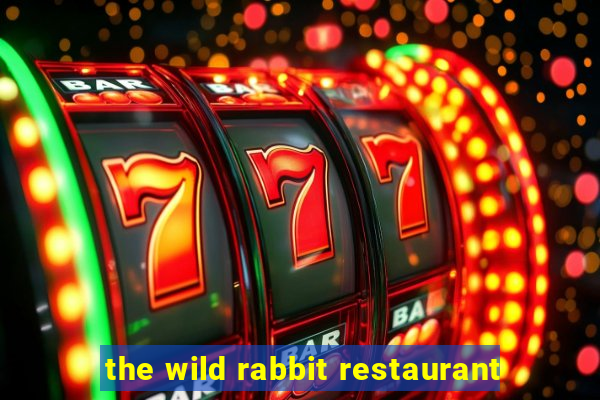 the wild rabbit restaurant