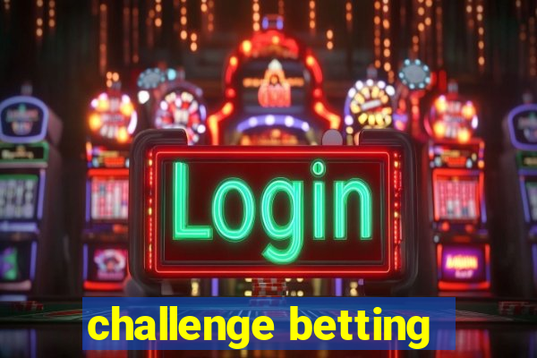 challenge betting