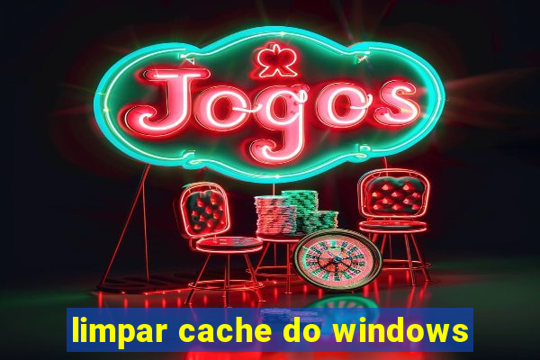 limpar cache do windows