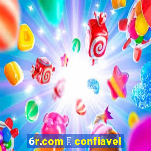 6r.com 茅 confiavel