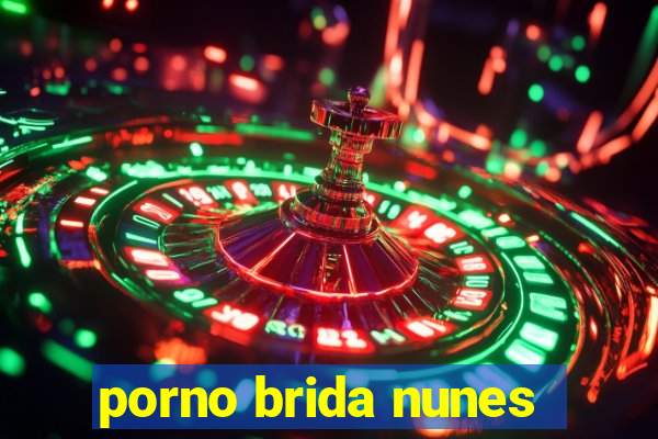 porno brida nunes