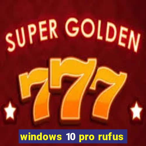 windows 10 pro rufus