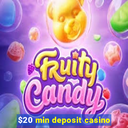 $20 min deposit casino