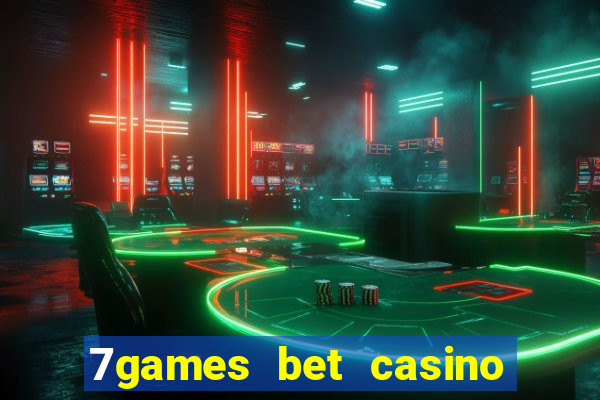 7games bet casino e apostas online