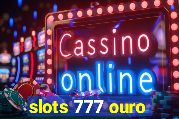 slots 777 ouro