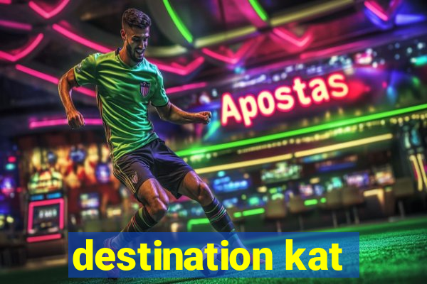 destination kat