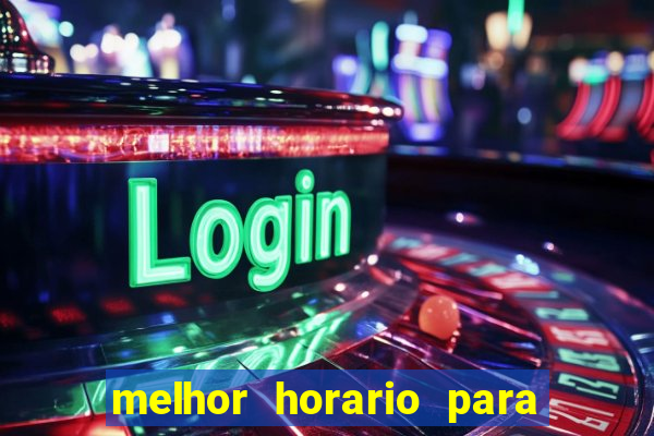 melhor horario para jogar fortune tiger a noite