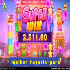 melhor horario para jogar fortune tiger a noite