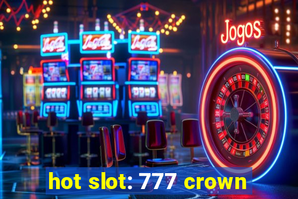 hot slot: 777 crown