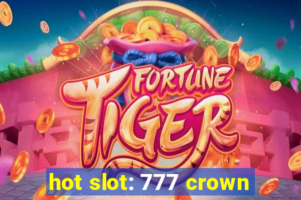 hot slot: 777 crown