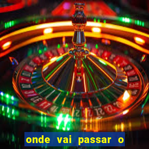 onde vai passar o jogo do brasil