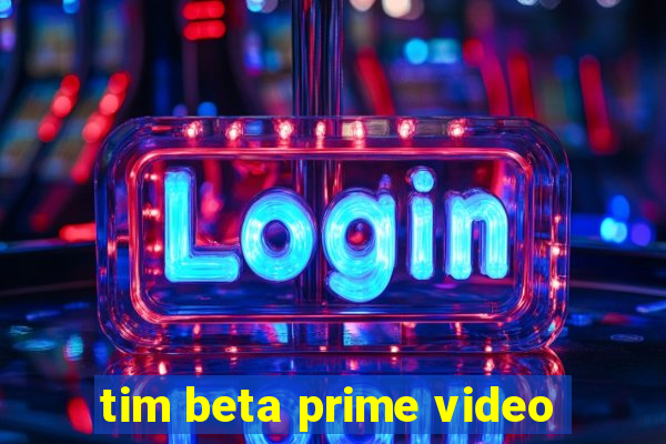 tim beta prime video